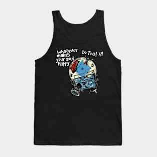 what ever makes your soul happy, do that ! Tank Top